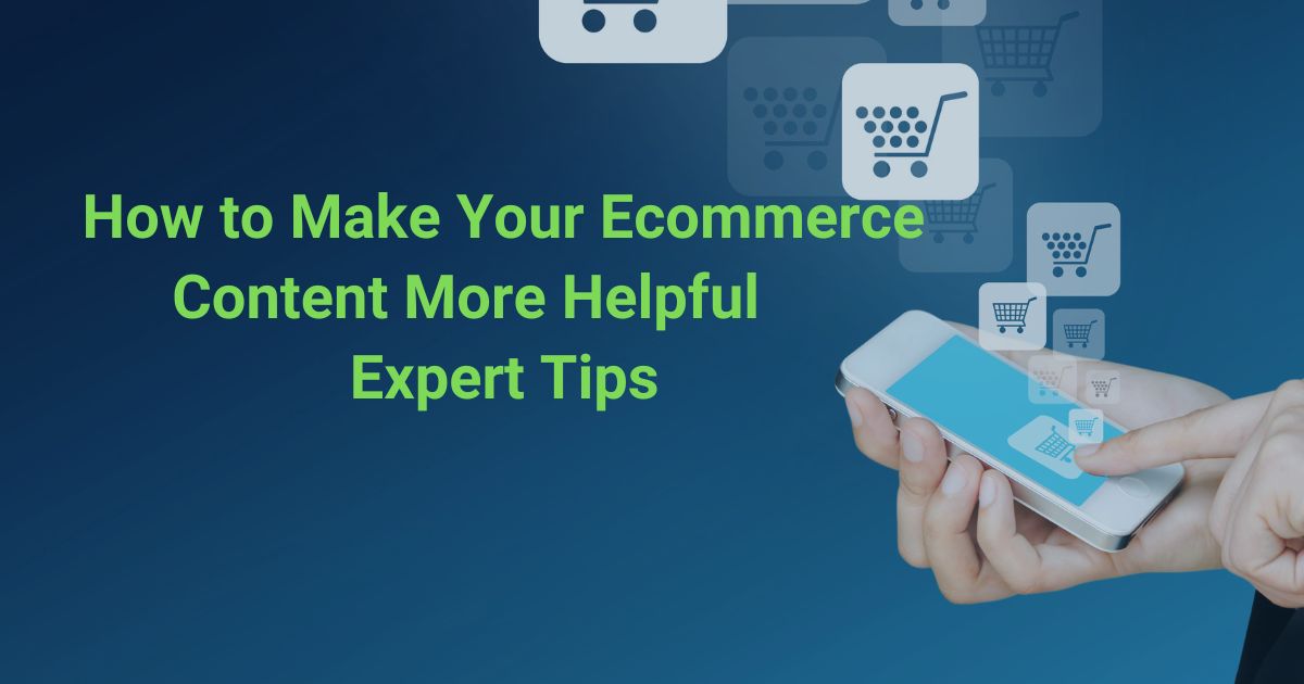 How to Make Your Ecommerce Content More Helpful